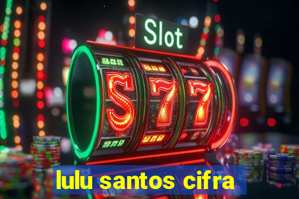 lulu santos cifra